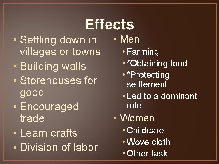 Effects • Settling down in villages or towns • Building walls • Storehouses for