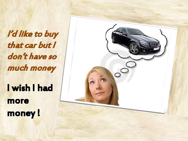 I’d like to buy that car but I don’t have so much money I