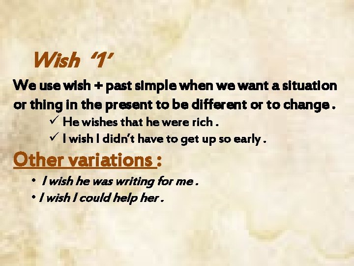 Wish ‘ 1’ We use wish + past simple when we want a situation