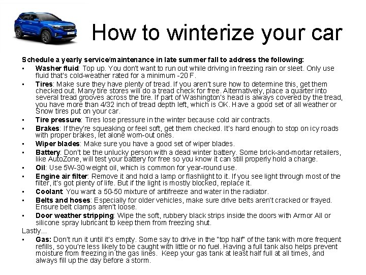 How to winterize your car Schedule a yearly service/maintenance in late summer fall to