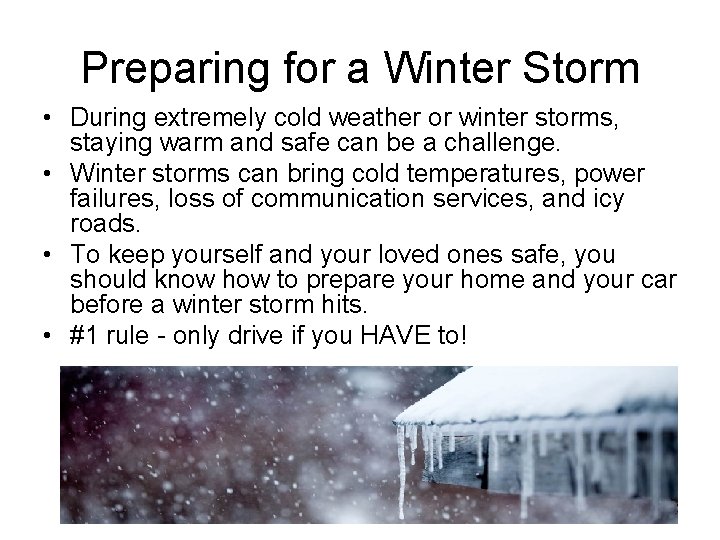 Preparing for a Winter Storm • During extremely cold weather or winter storms, staying