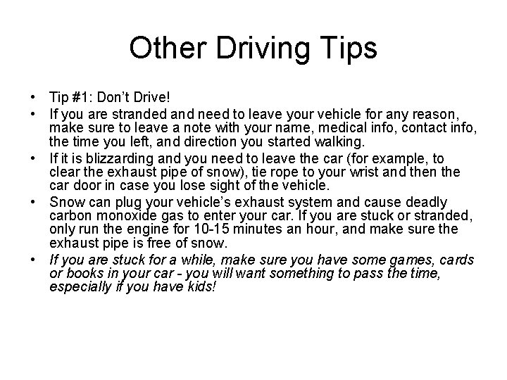 Other Driving Tips • Tip #1: Don’t Drive! • If you are stranded and