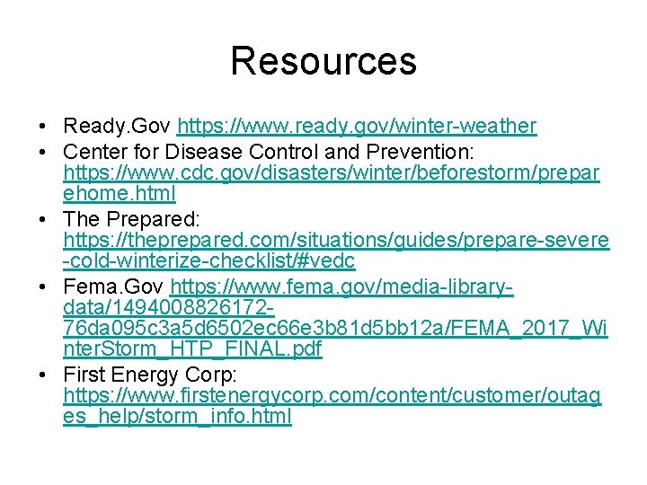 Resources • Ready. Gov https: //www. ready. gov/winter-weather • Center for Disease Control and