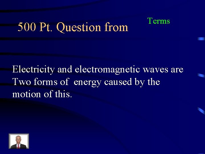 500 Pt. Question from Terms Electricity and electromagnetic waves are Two forms of energy