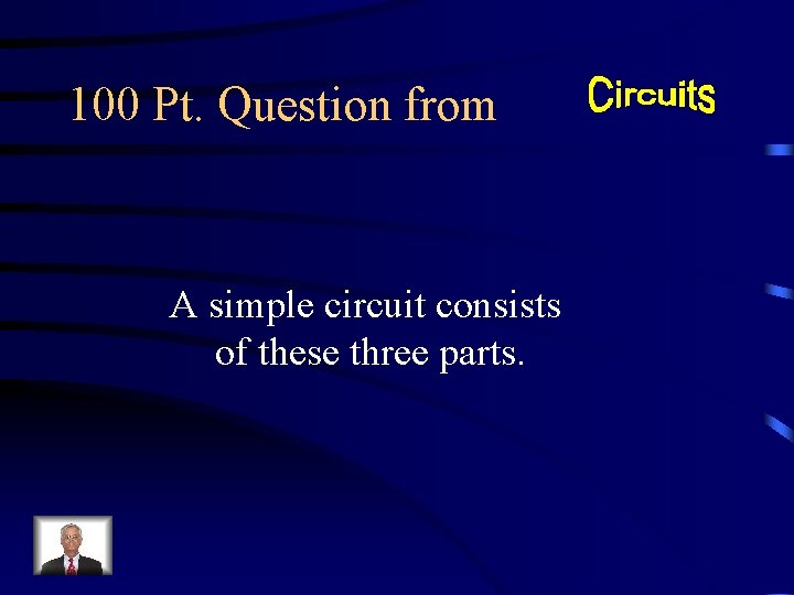 100 Pt. Question from A simple circuit consists of these three parts. 