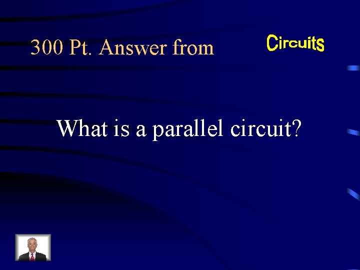 300 Pt. Answer from What is a parallel circuit? 