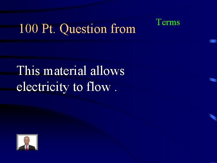 100 Pt. Question from This material allows electricity to flow. Terms 