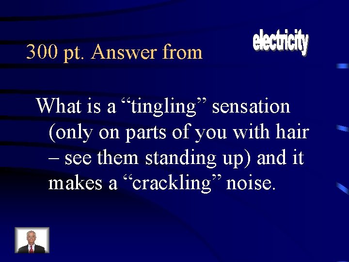 300 pt. Answer from What is a “tingling” sensation (only on parts of you