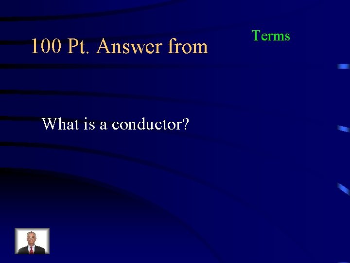100 Pt. Answer from What is a conductor? Terms 
