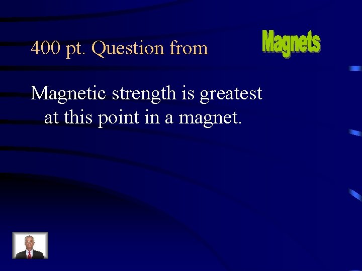 400 pt. Question from Magnetic strength is greatest at this point in a magnet.