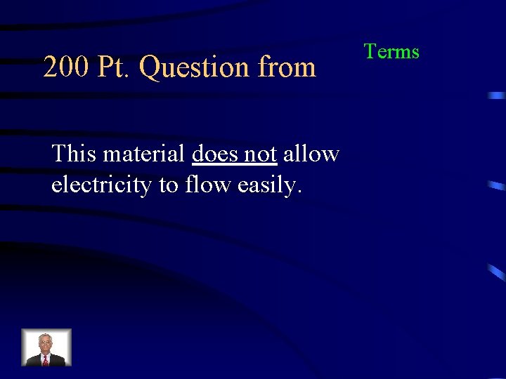 200 Pt. Question from This material does not allow electricity to flow easily. Terms