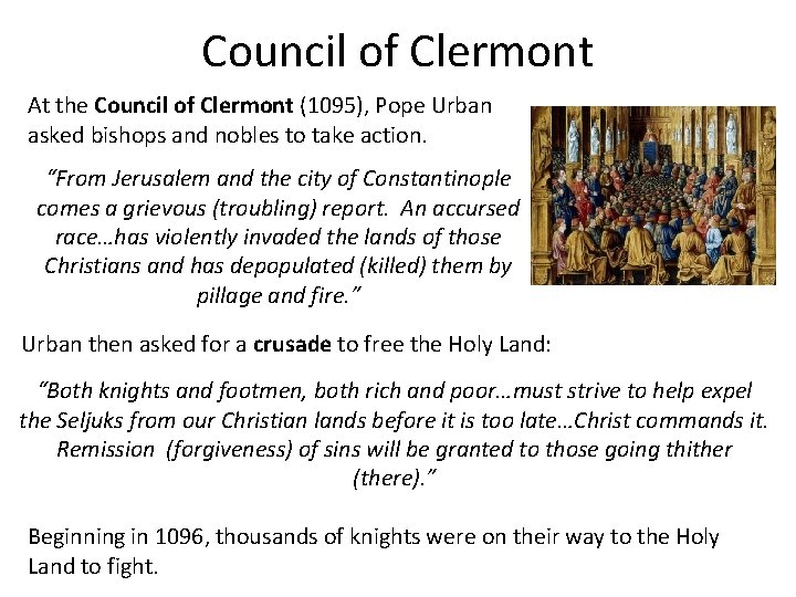 Council of Clermont At the Council of Clermont (1095), Pope Urban asked bishops and