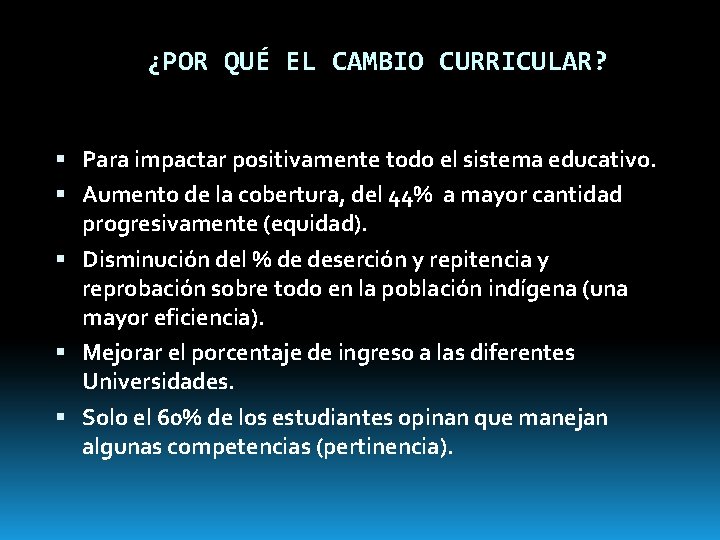 ¿POR QUÉ EL CAMBIO CURRICULAR? Para impactar positivamente todo el sistema educativo. Aumento de