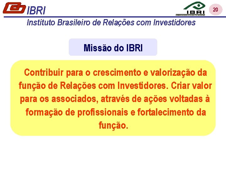 IBRI 20 Instituto Brasileiro de Relações com Investidores Missão do IBRI Contribuir para o