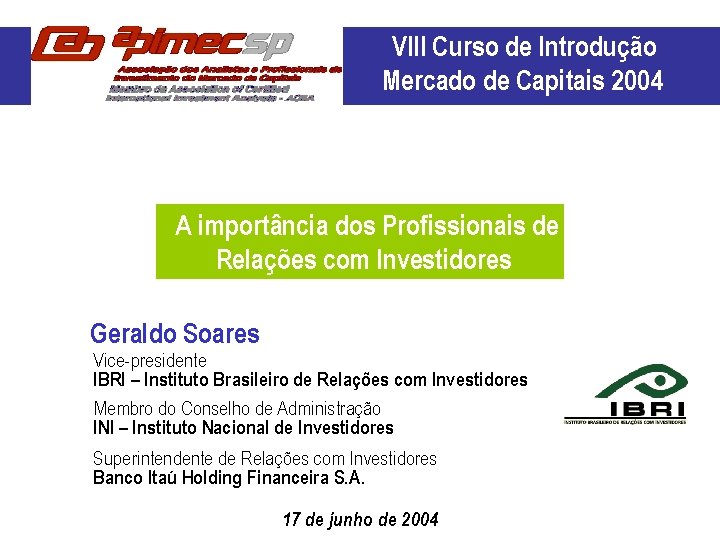 VIII Curso de Introdução Mercado de Capitais 2004 A importância dos Profissionais de Relações