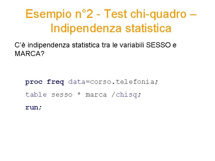 Esempio n° 2 - Test chi-quadro – Indipendenza statistica C’è indipendenza statistica tra le