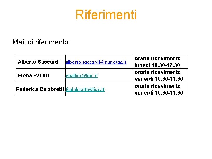 Riferimenti Mail di riferimento: Alberto Saccardi alberto. saccardi@nunatac. it Elena Pallini epallini@liuc. it Federica