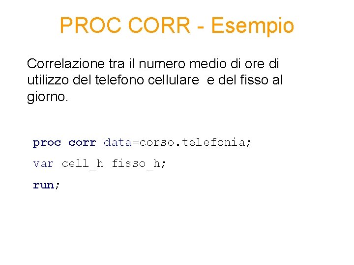 PROC CORR - Esempio Correlazione tra il numero medio di ore di utilizzo del