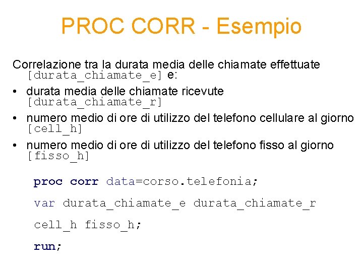 PROC CORR - Esempio Correlazione tra la durata media delle chiamate effettuate [durata_chiamate_e] e: