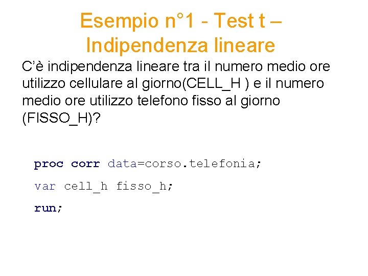 Esempio n° 1 - Test t – Indipendenza lineare C’è indipendenza lineare tra il