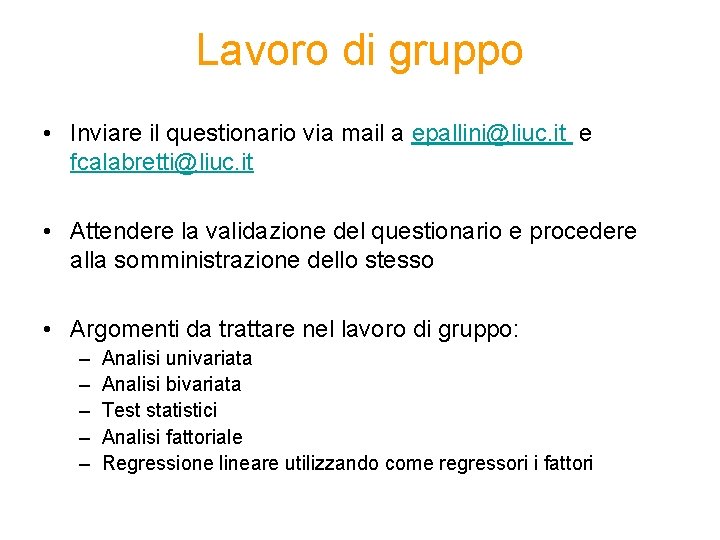 Lavoro di gruppo • Inviare il questionario via mail a epallini@liuc. it e fcalabretti@liuc.