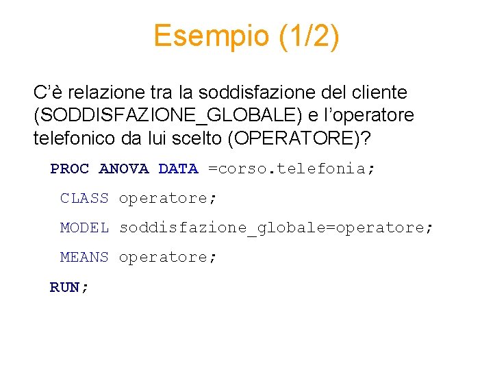 Esempio (1/2) C’è relazione tra la soddisfazione del cliente (SODDISFAZIONE_GLOBALE) e l’operatore telefonico da