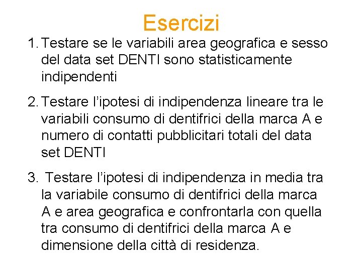 Esercizi 1. Testare se le variabili area geografica e sesso del data set DENTI