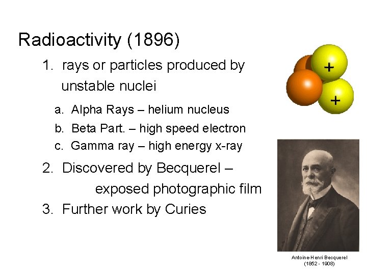 Radioactivity (1896) 1. rays or particles produced by unstable nuclei a. Alpha Rays –