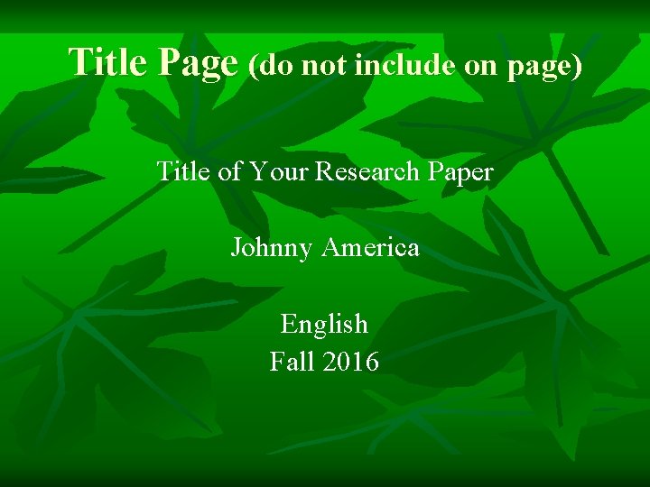 Title Page (do not include on page) Title of Your Research Paper Johnny America