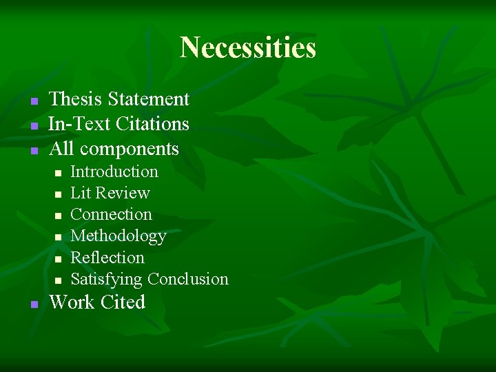 Necessities n n n Thesis Statement In-Text Citations All components n n n n