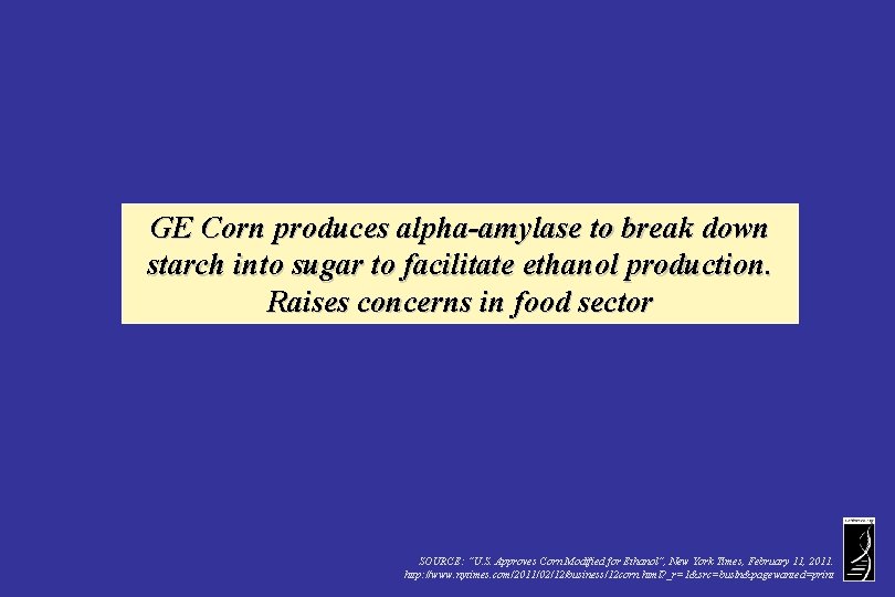 GE Corn produces alpha-amylase to break down starch into sugar to facilitate ethanol production.