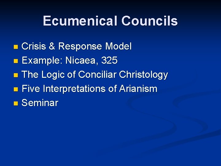 Ecumenical Councils Crisis & Response Model n Example: Nicaea, 325 n The Logic of