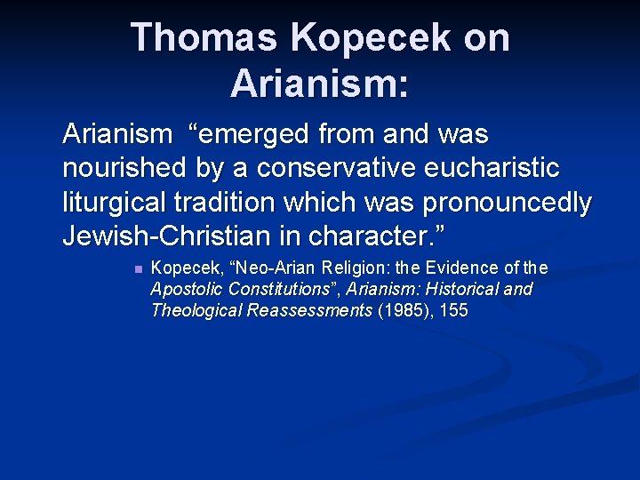 Thomas Kopecek on Arianism: Arianism “emerged from and was nourished by a conservative eucharistic