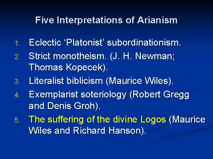 Five Interpretations of Arianism 1. 2. 3. 4. 5. Eclectic ‘Platonist’ subordinationism. Strict monotheism.