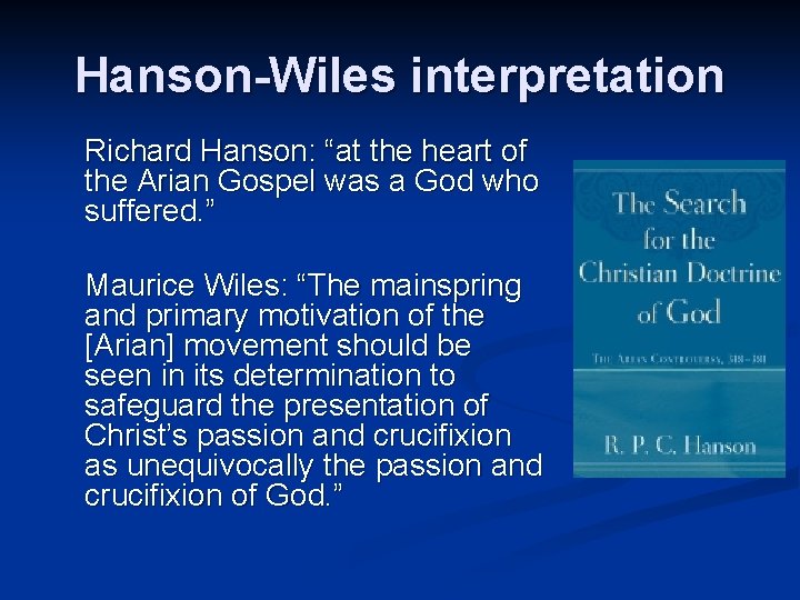 Hanson-Wiles interpretation Richard Hanson: “at the heart of the Arian Gospel was a God