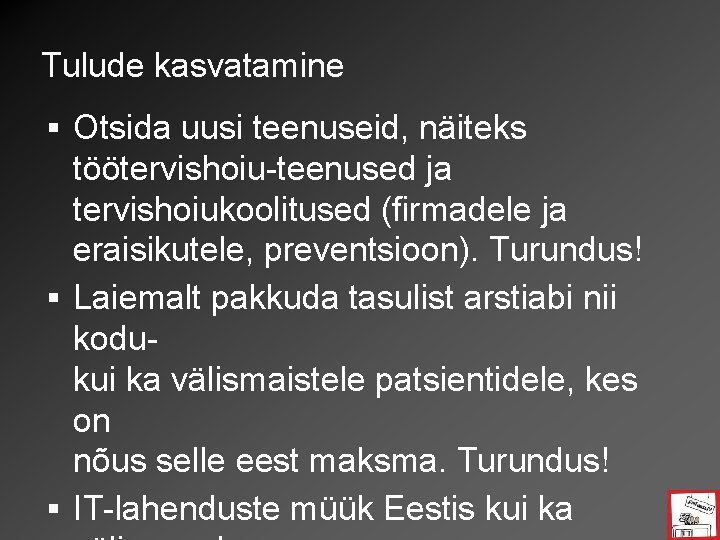 Tulude kasvatamine § Otsida uusi teenuseid, näiteks töötervishoiu-teenused ja tervishoiukoolitused (firmadele ja eraisikutele, preventsioon).