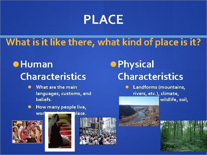 PLACE What is it like there, what kind of place is it? Human Characteristics