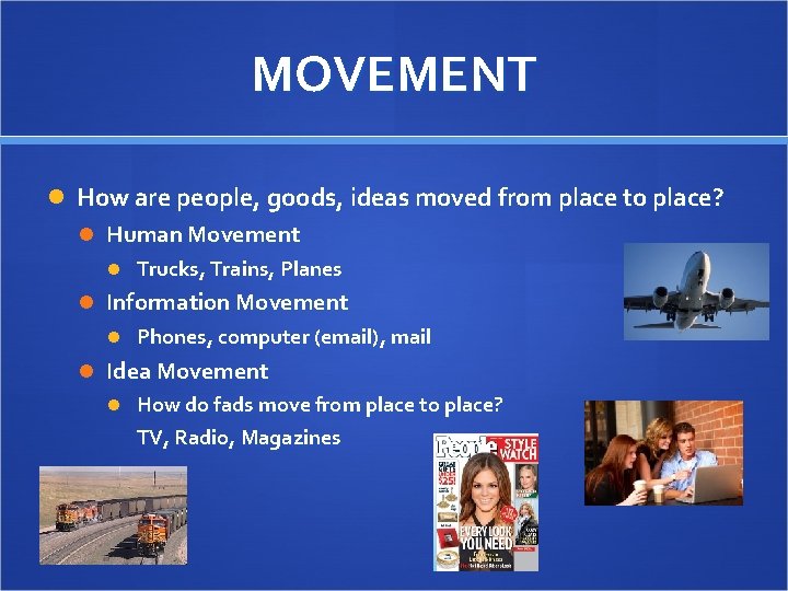 MOVEMENT How are people, goods, ideas moved from place to place? Human Movement Trucks,