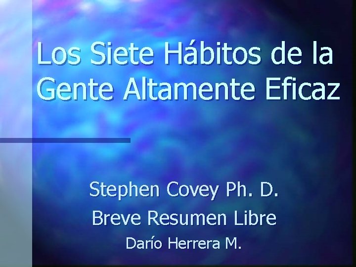 Los Siete Hábitos de la Gente Altamente Eficaz Stephen Covey Ph. D. Breve Resumen