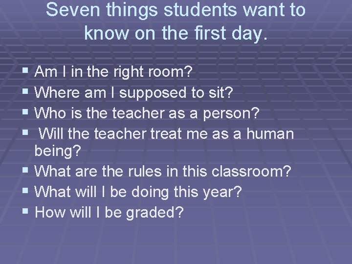 Seven things students want to know on the first day. § Am I in