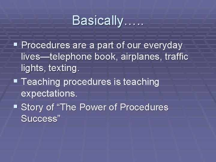 Basically…. . § Procedures are a part of our everyday lives—telephone book, airplanes, traffic