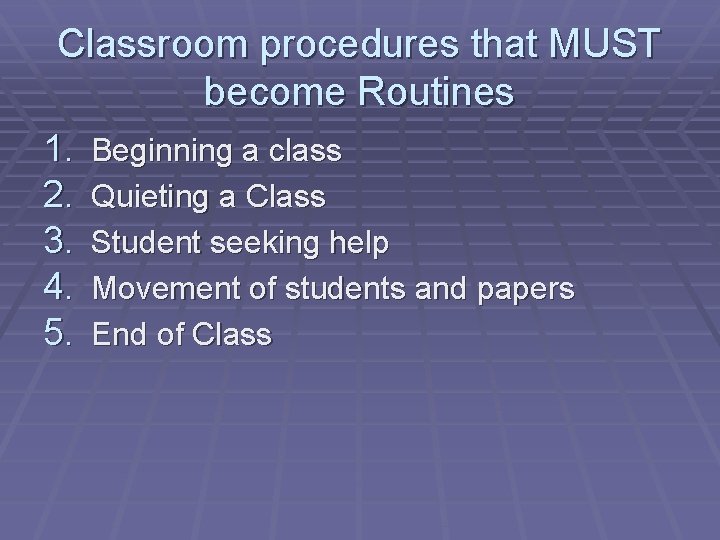 Classroom procedures that MUST become Routines 1. 2. 3. 4. 5. Beginning a class