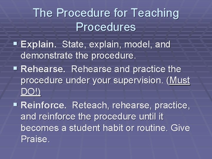 The Procedure for Teaching Procedures § Explain. State, explain, model, and demonstrate the procedure.