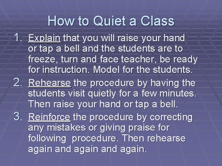 How to Quiet a Class 1. Explain that you will raise your hand 2.