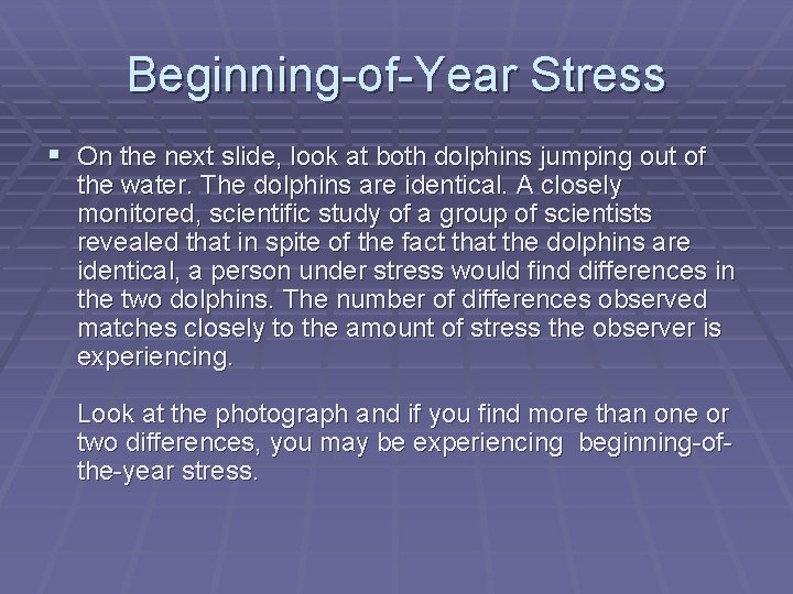 Beginning-of-Year Stress § On the next slide, look at both dolphins jumping out of