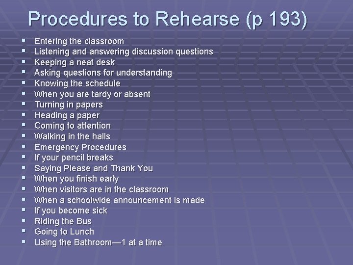 Procedures to Rehearse (p 193) § § § § § Entering the classroom Listening