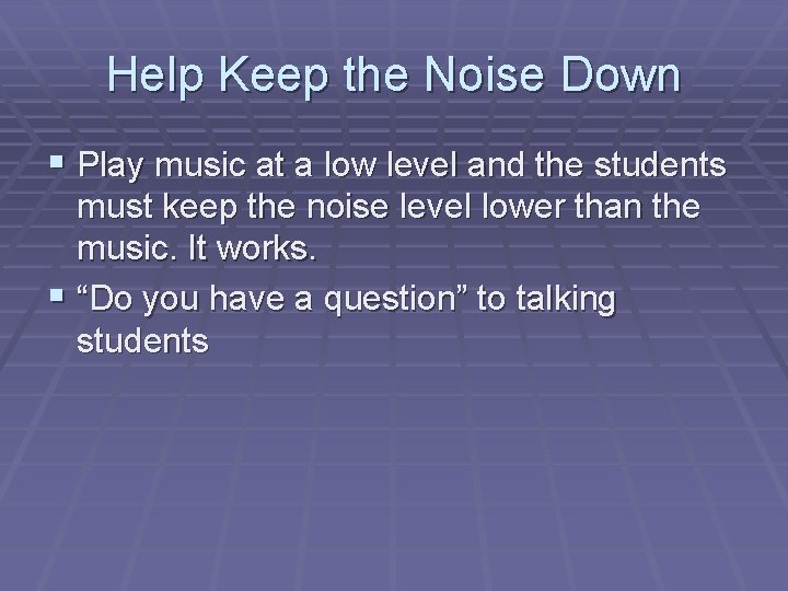 Help Keep the Noise Down § Play music at a low level and the