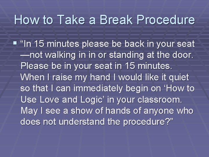 How to Take a Break Procedure § “In 15 minutes please be back in