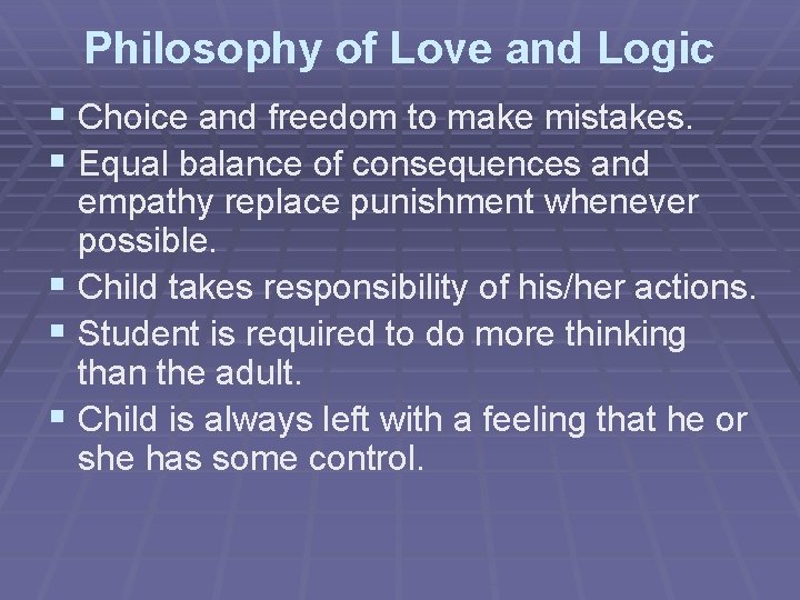 Philosophy of Love and Logic § Choice and freedom to make mistakes. § Equal