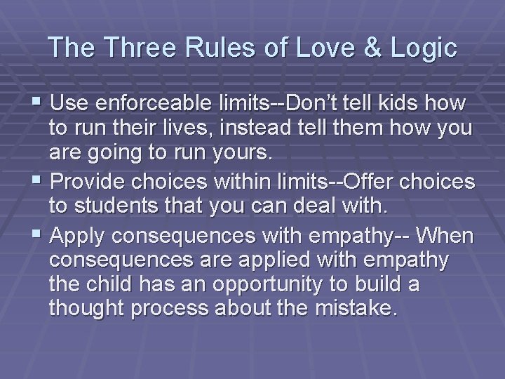The Three Rules of Love & Logic § Use enforceable limits--Don’t tell kids how